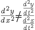$\frac{d^2y}{dx^2}\ne\frac{d^2y \over dt^2}{d^2x \over dt^2}$